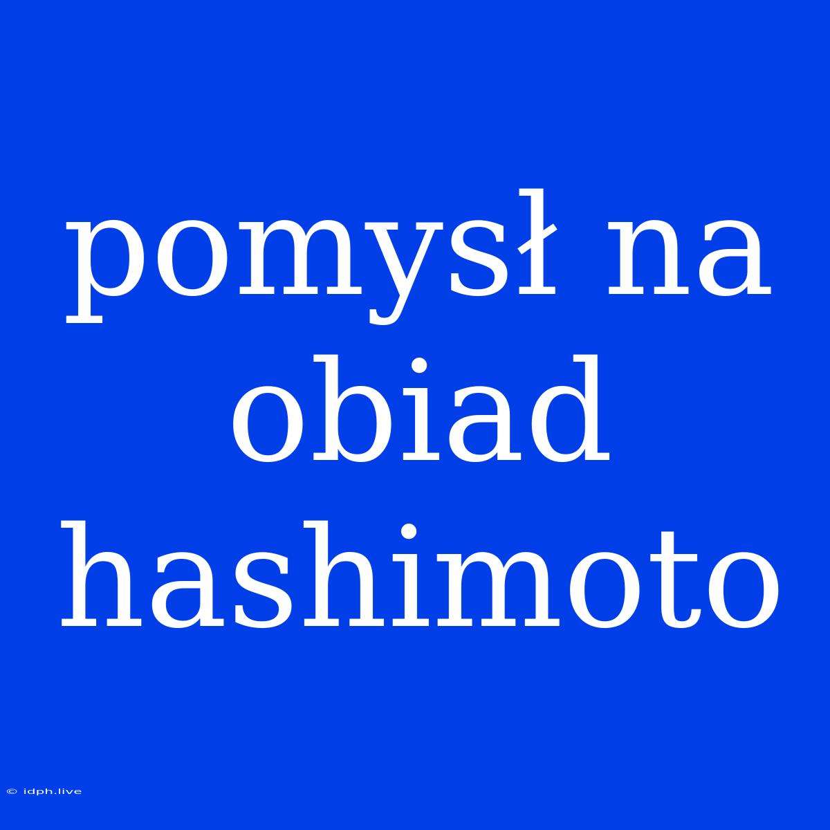 Pomysł Na Obiad Hashimoto