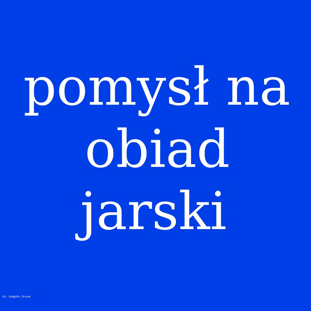 Pomysł Na Obiad Jarski