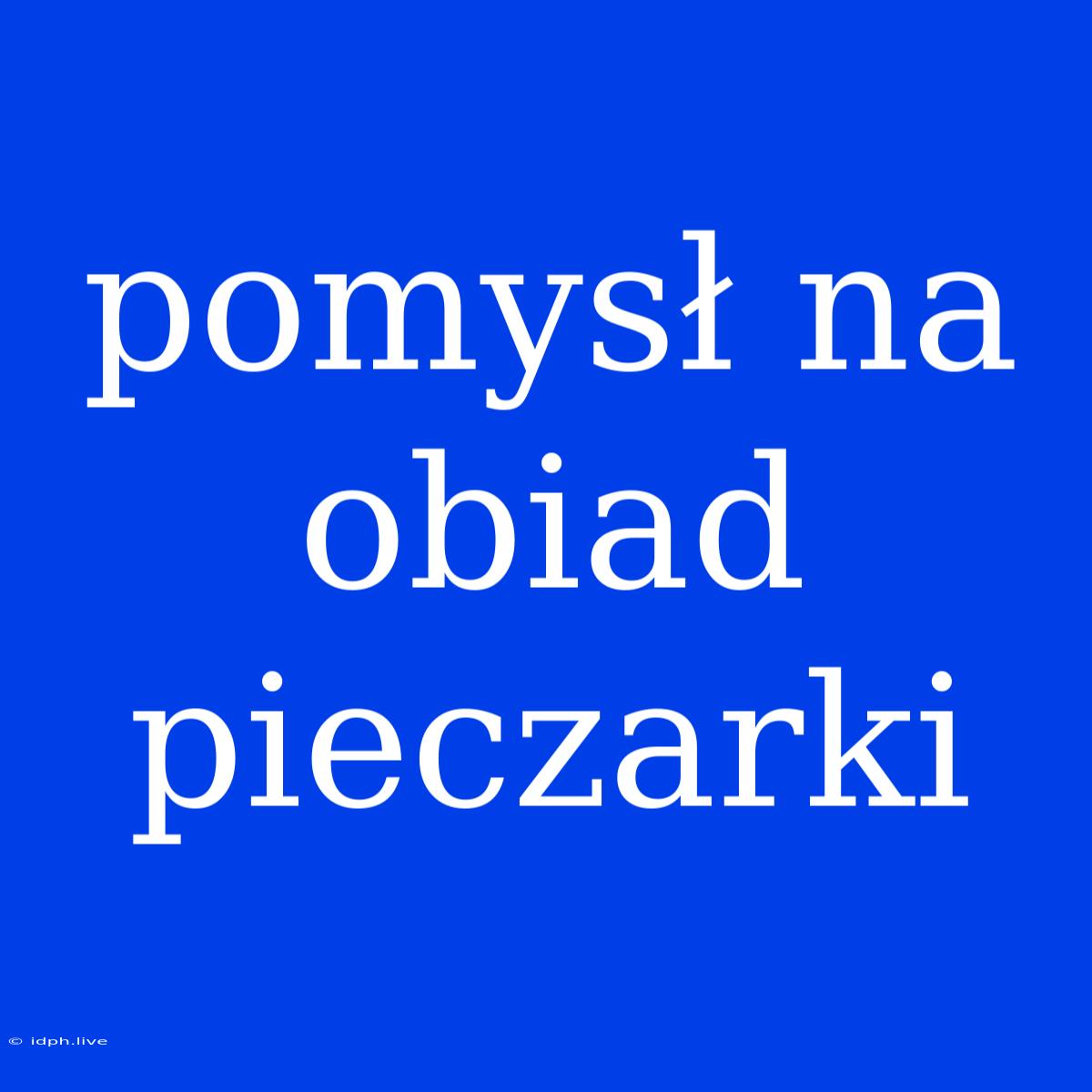 Pomysł Na Obiad Pieczarki