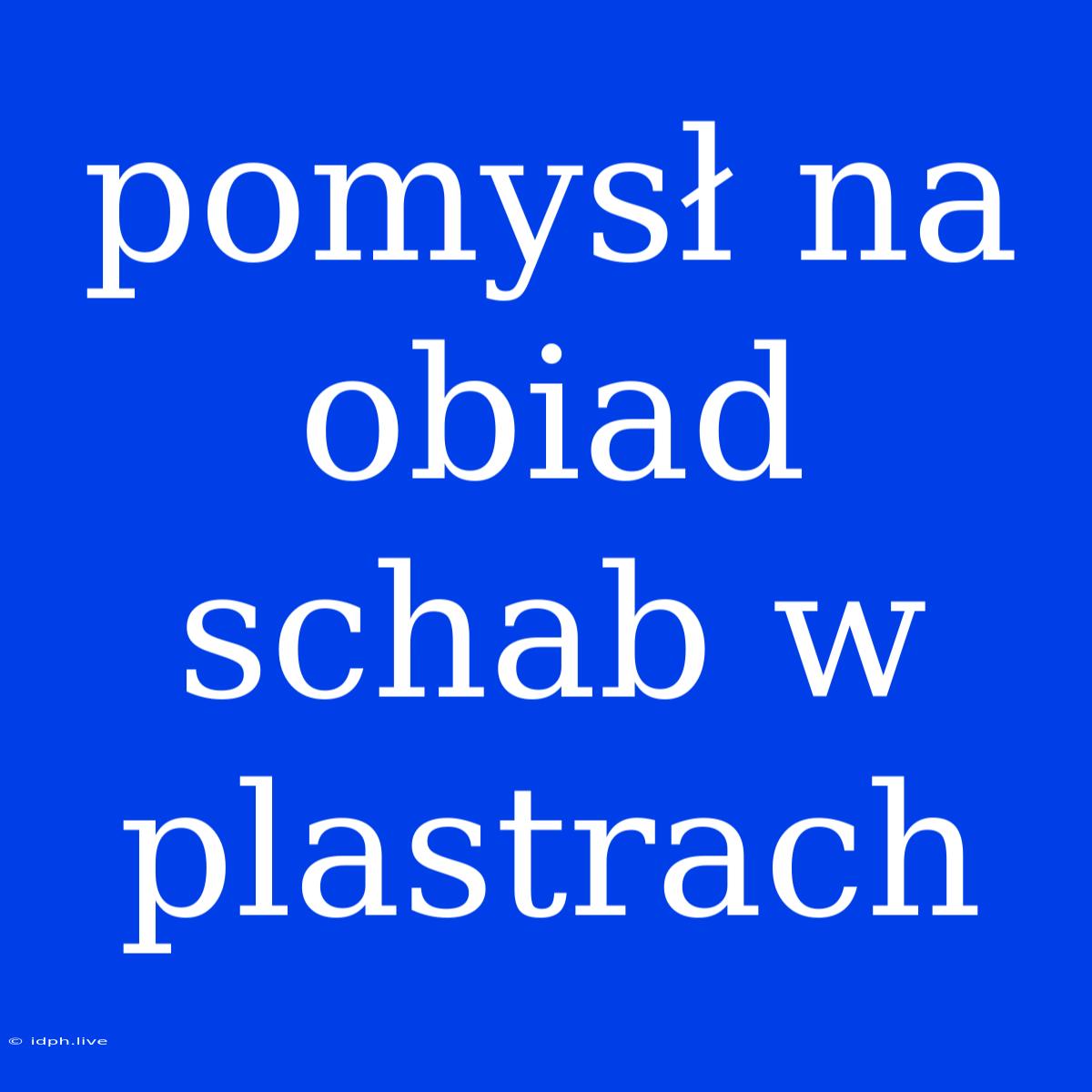 Pomysł Na Obiad Schab W Plastrach