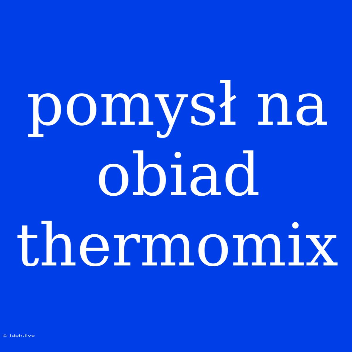 Pomysł Na Obiad Thermomix