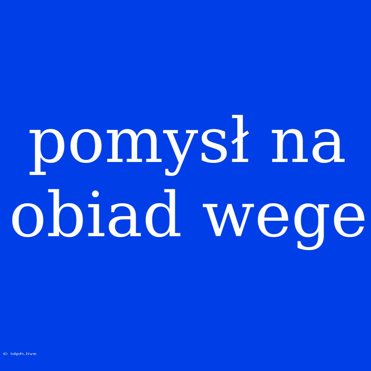 Pomysł Na Obiad Wege