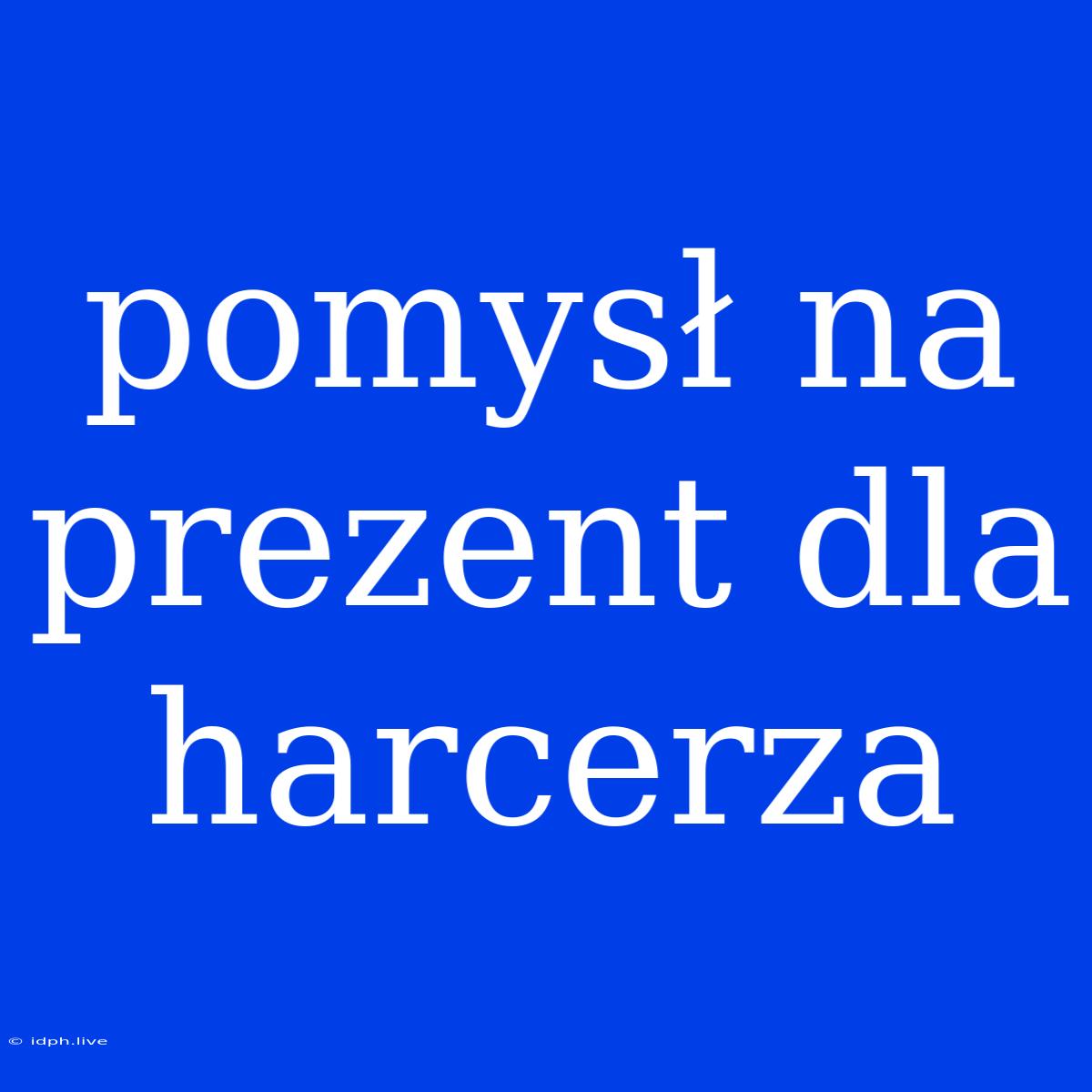 Pomysł Na Prezent Dla Harcerza