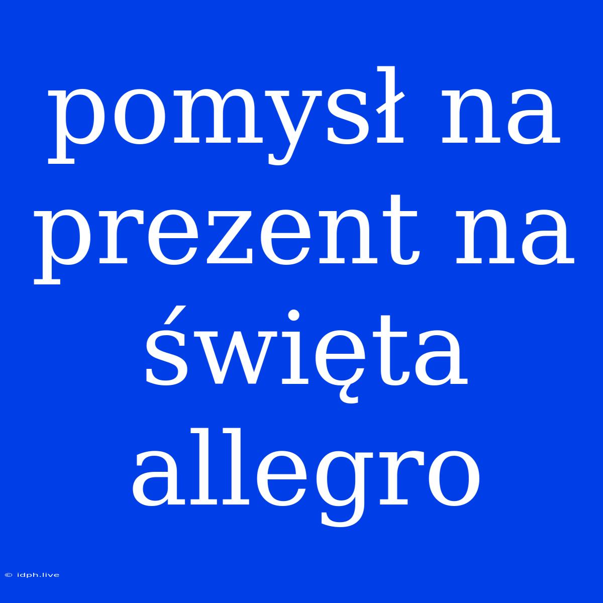 Pomysł Na Prezent Na Święta Allegro