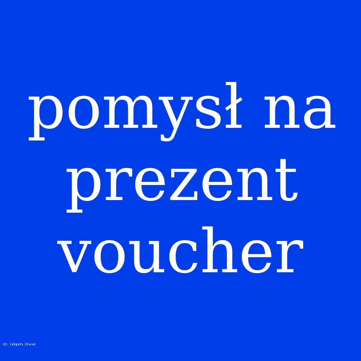 Pomysł Na Prezent Voucher