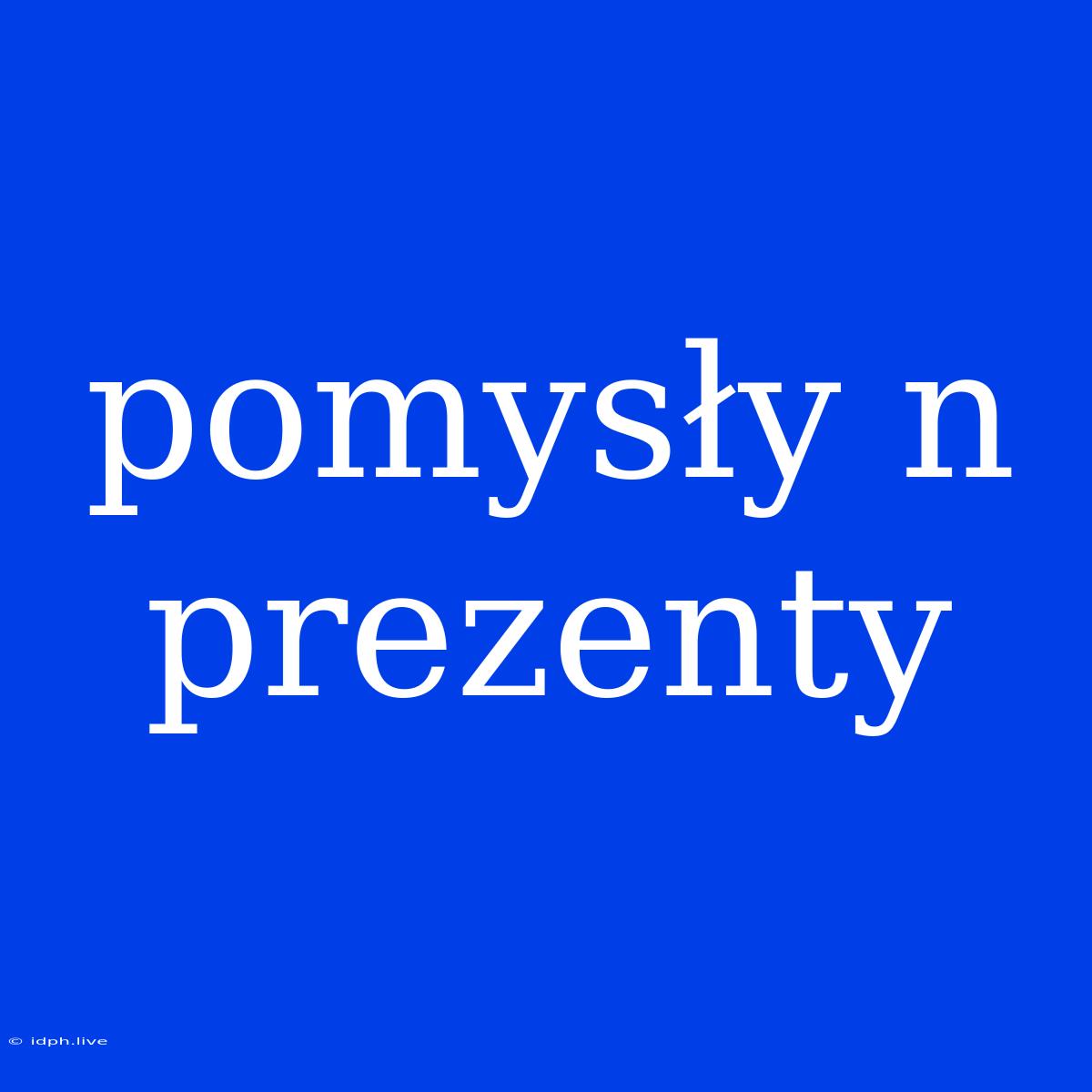 Pomysły N Prezenty