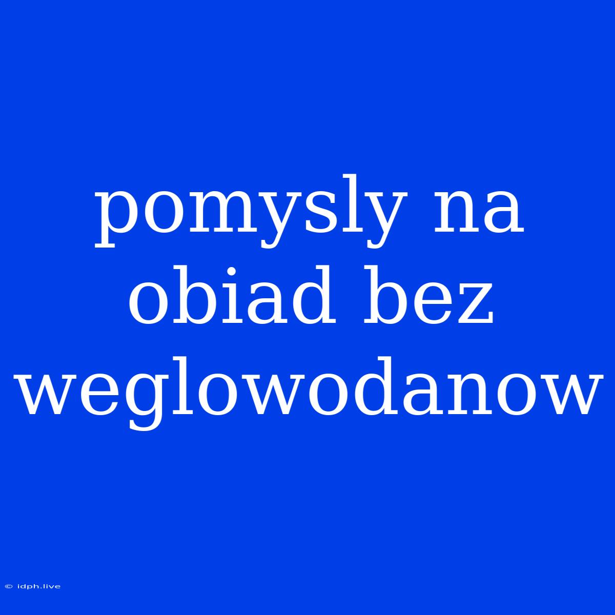 Pomysly Na Obiad Bez Weglowodanow