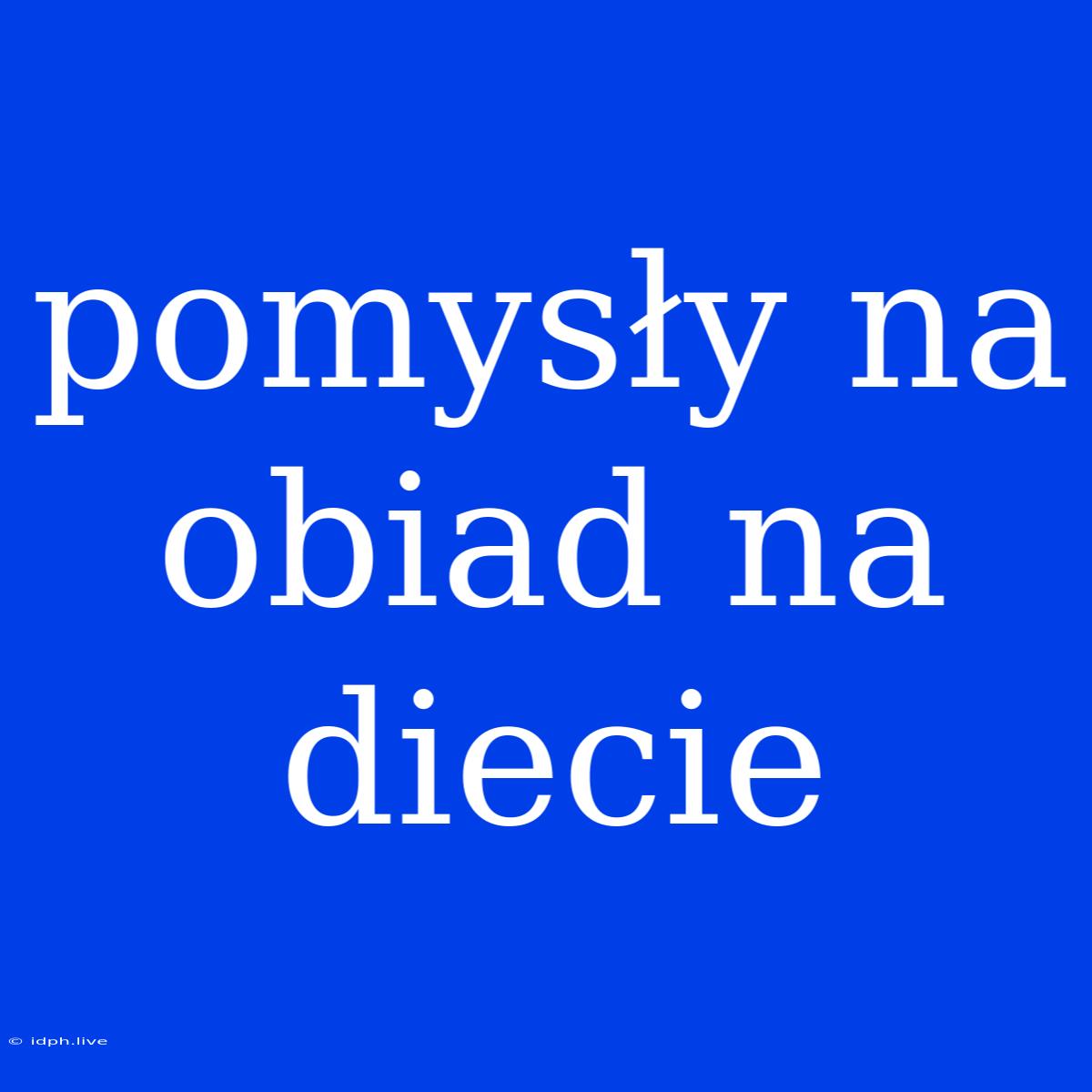 Pomysły Na Obiad Na Diecie