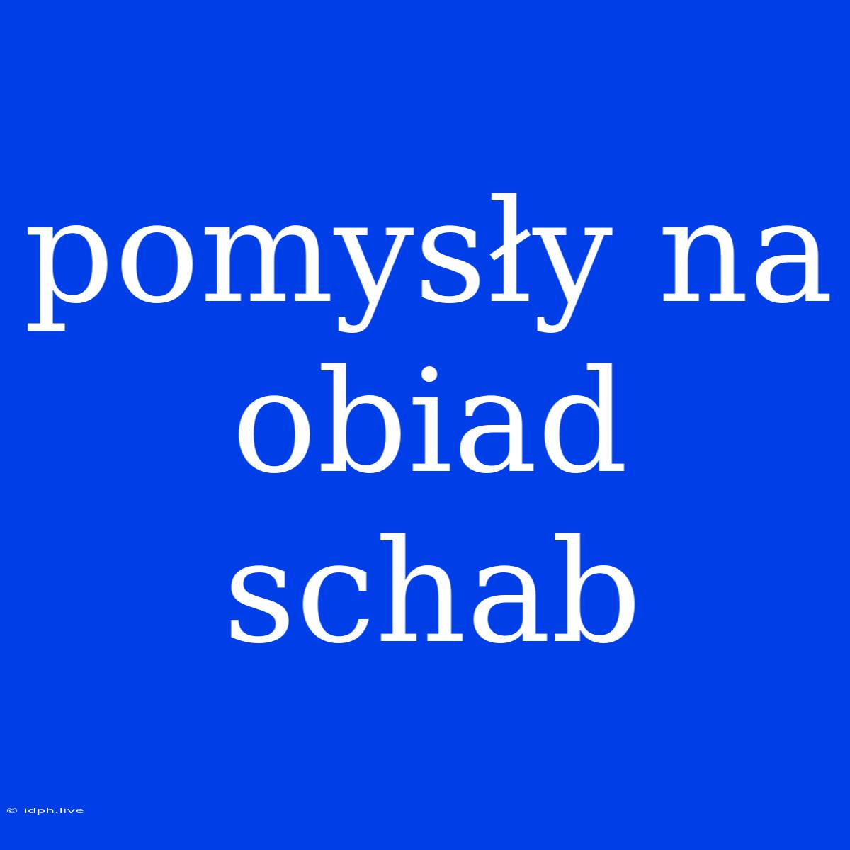 Pomysły Na Obiad Schab