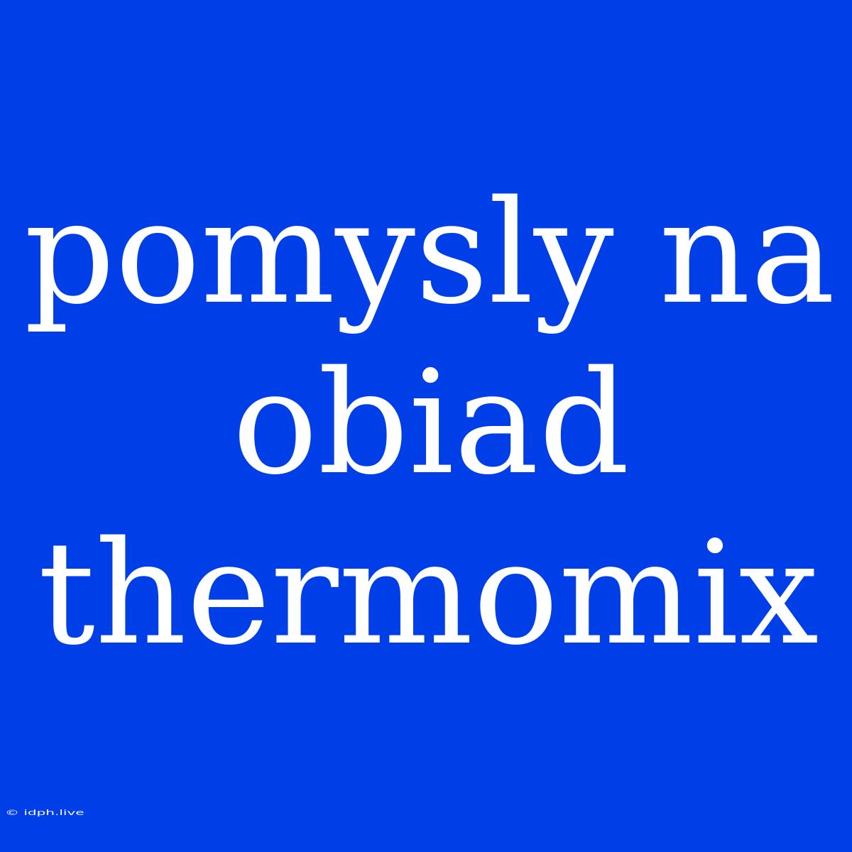 Pomysly Na Obiad Thermomix