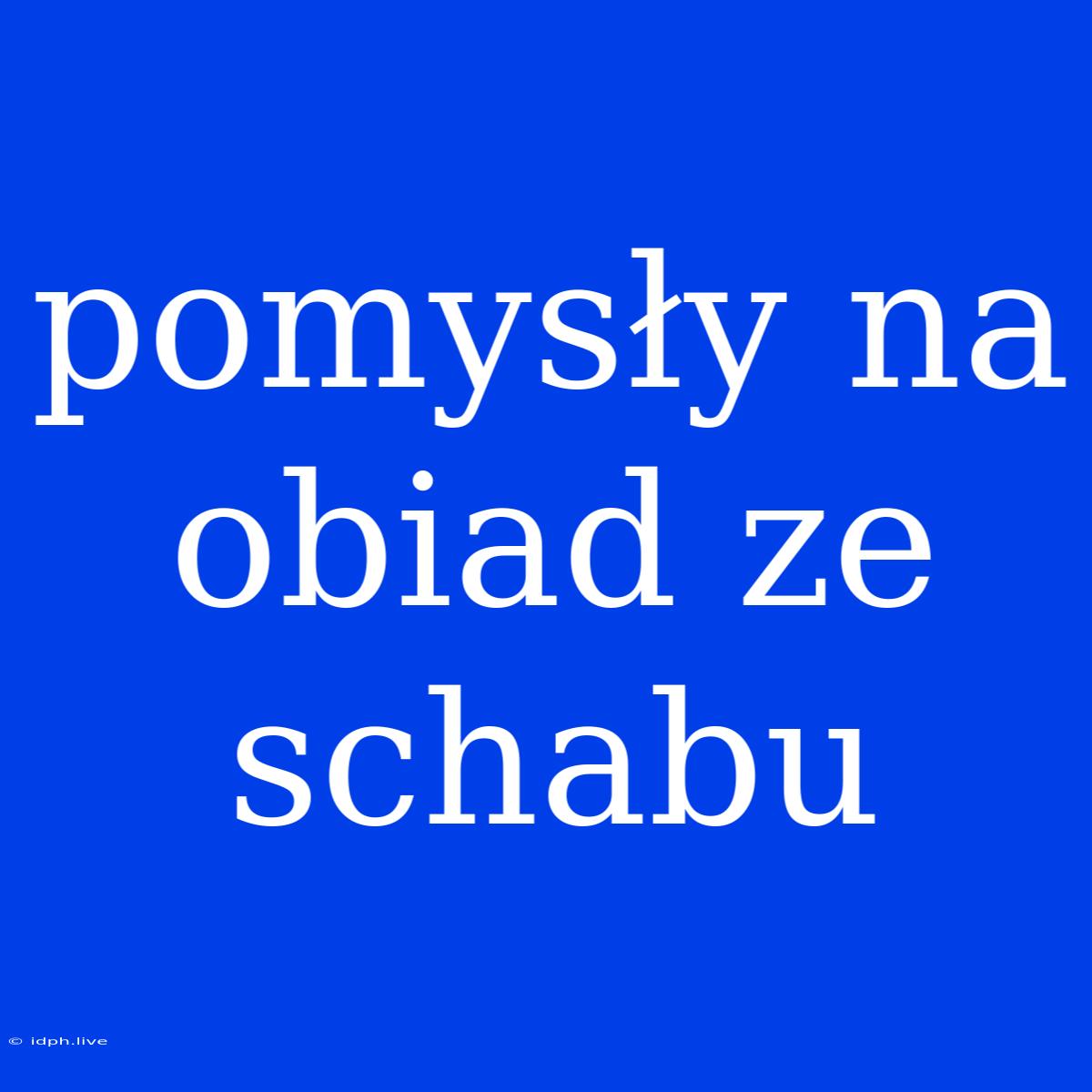 Pomysły Na Obiad Ze Schabu