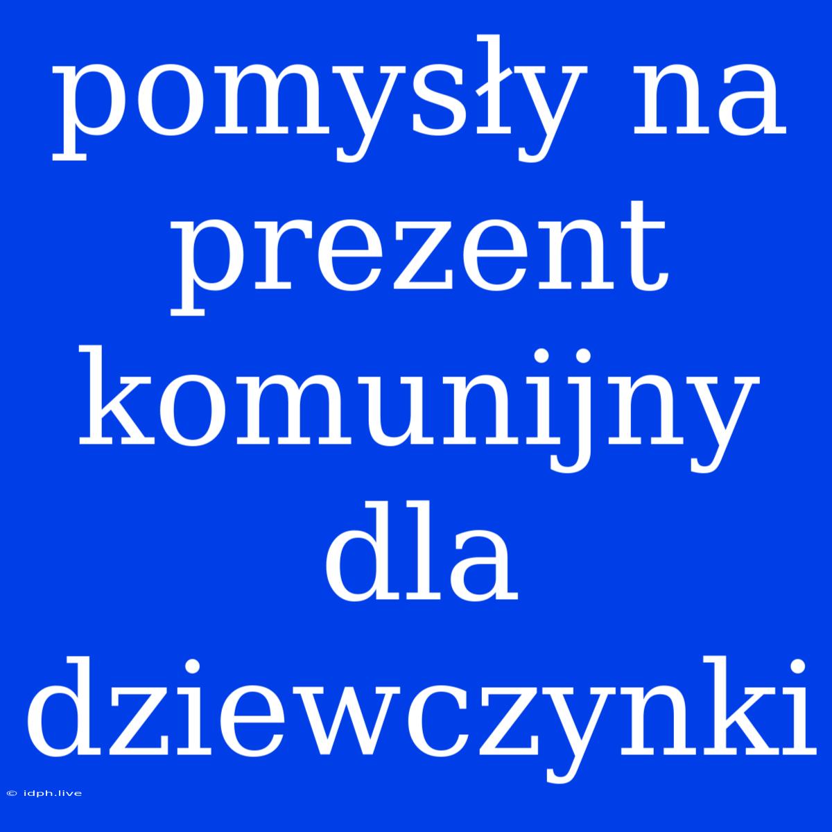 Pomysły Na Prezent Komunijny Dla Dziewczynki