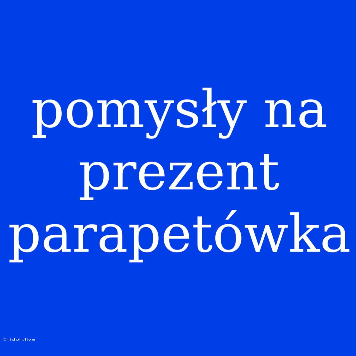 Pomysły Na Prezent Parapetówka