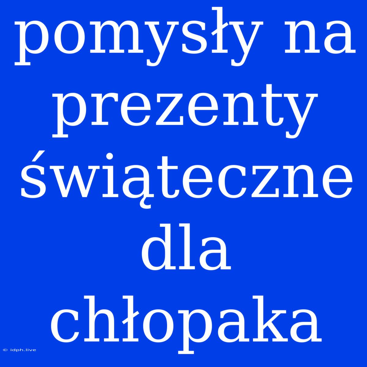 Pomysły Na Prezenty Świąteczne Dla Chłopaka