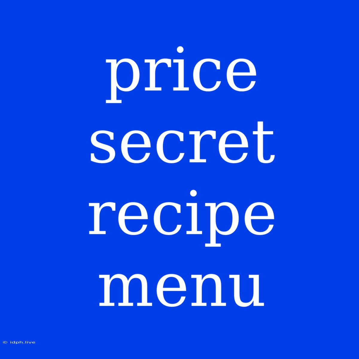 Price Secret Recipe Menu