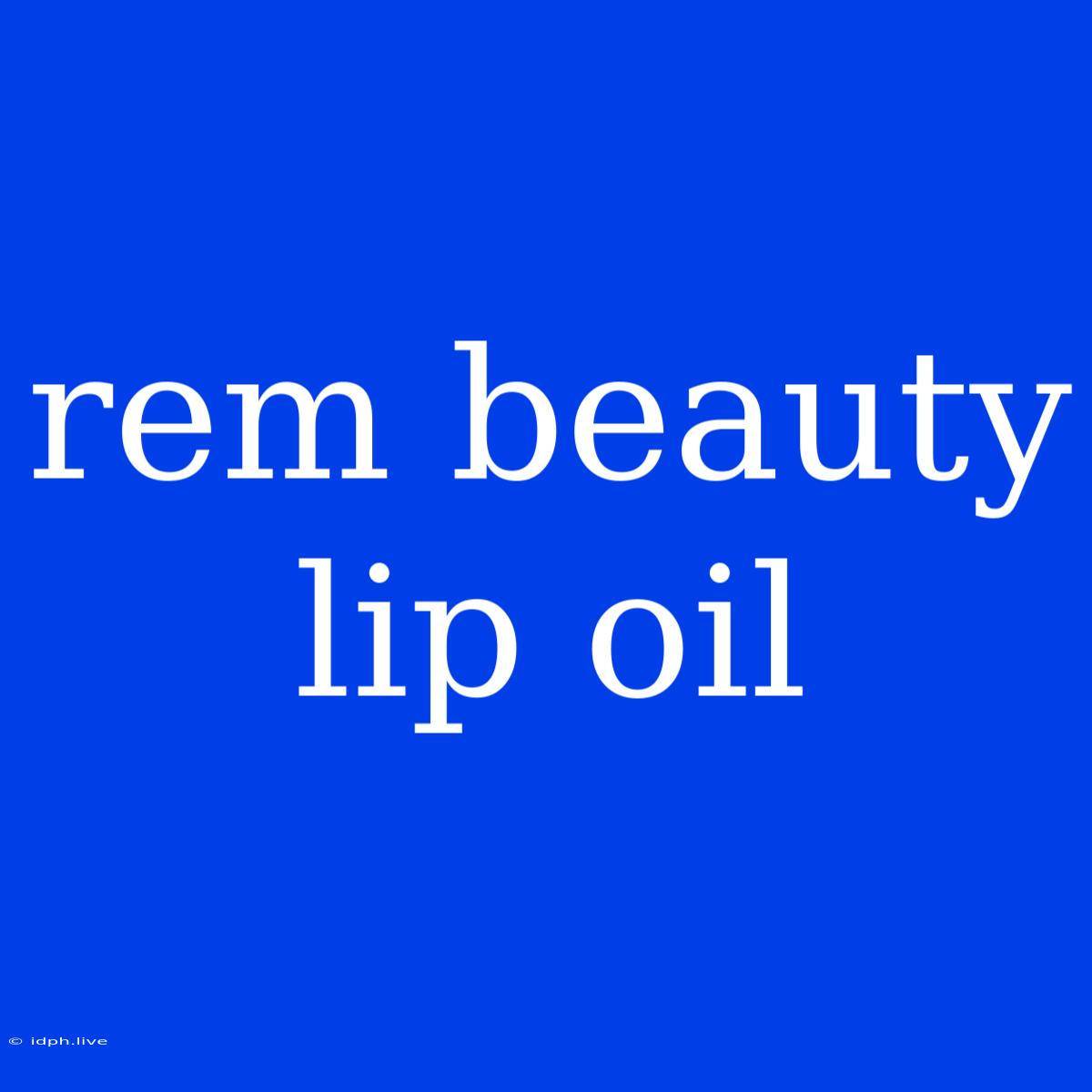 Rem Beauty Lip Oil