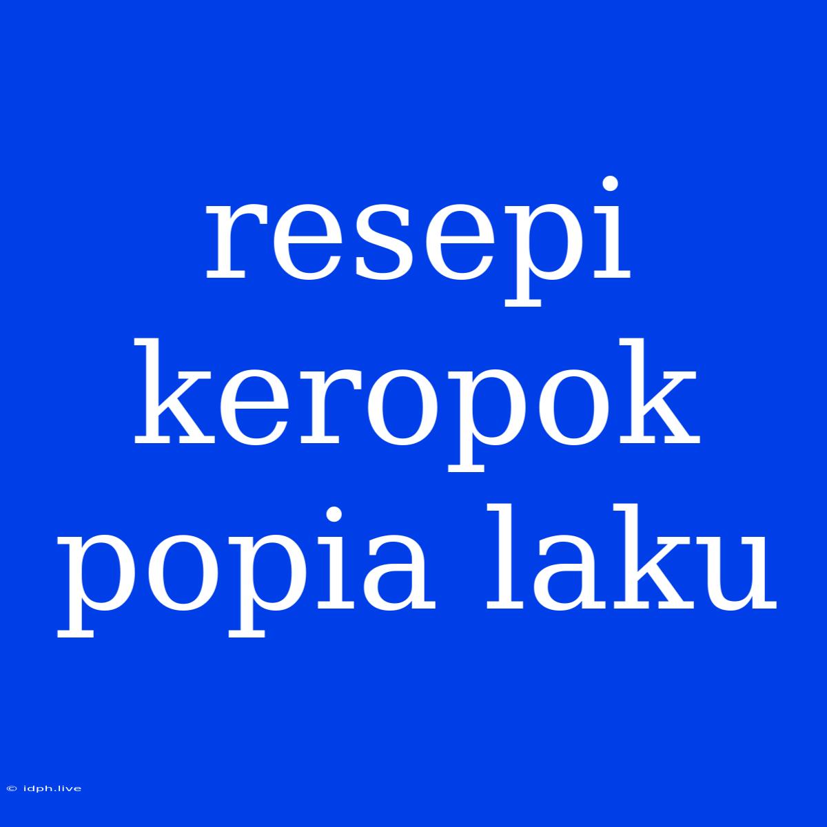 Resepi Keropok Popia Laku