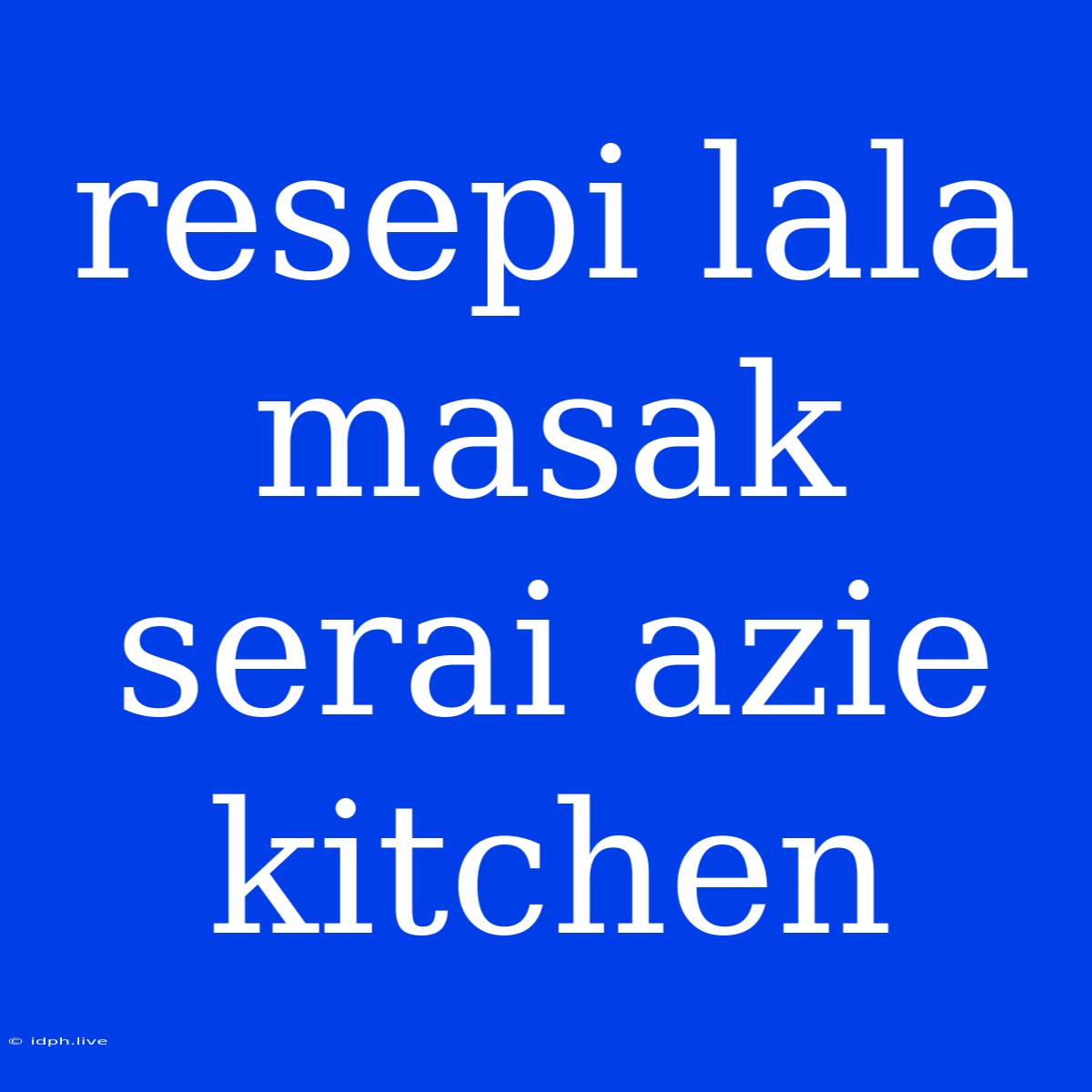 Resepi Lala Masak Serai Azie Kitchen