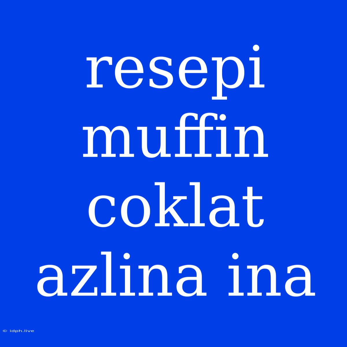 Resepi Muffin Coklat Azlina Ina