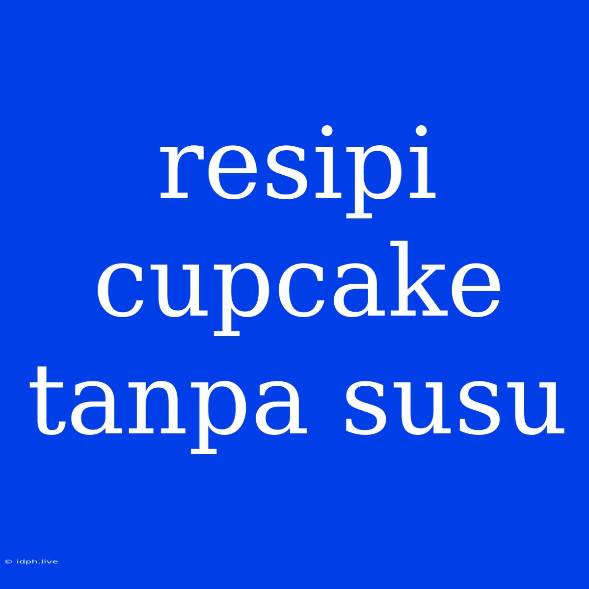 Resipi Cupcake Tanpa Susu