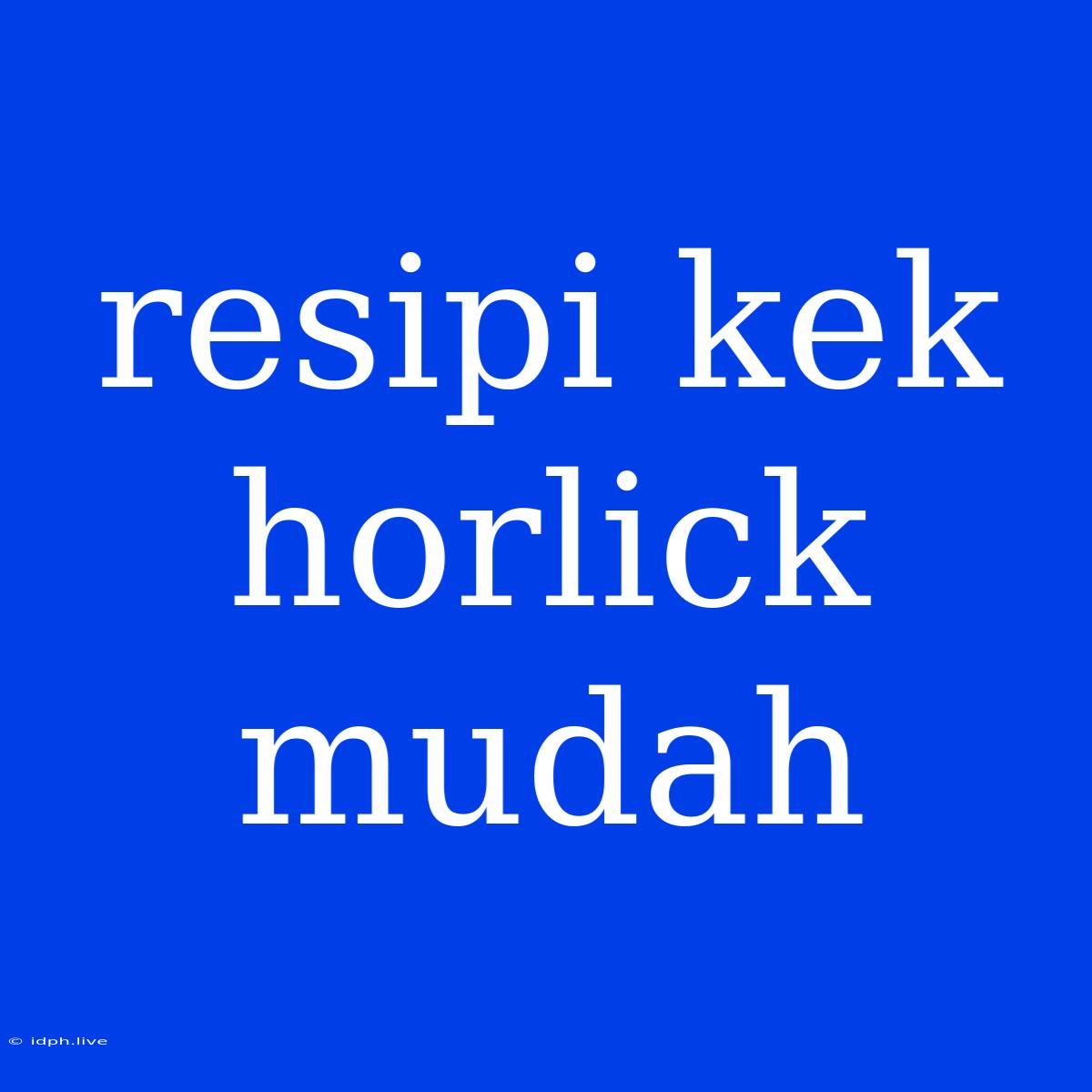 Resipi Kek Horlick Mudah