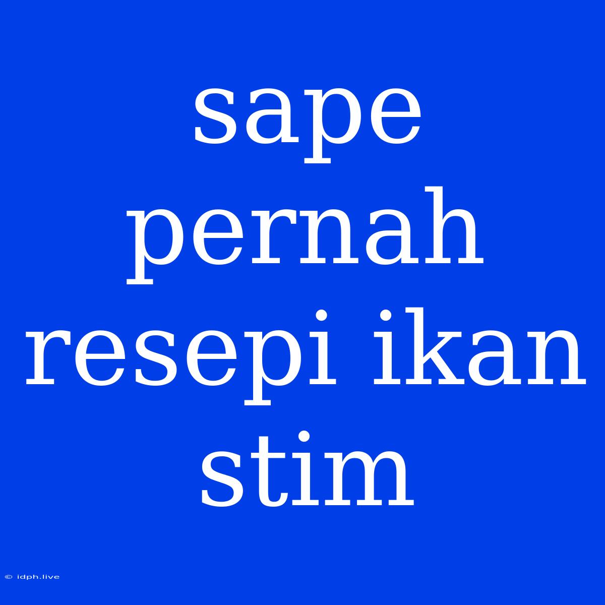 Sape Pernah Resepi Ikan Stim