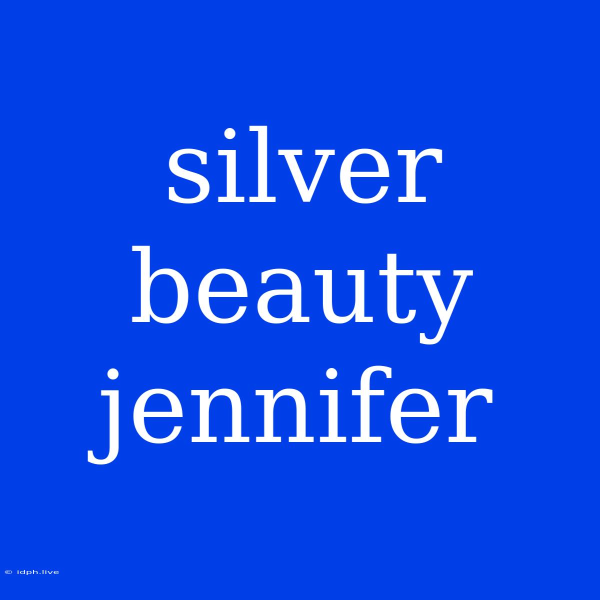 Silver Beauty Jennifer