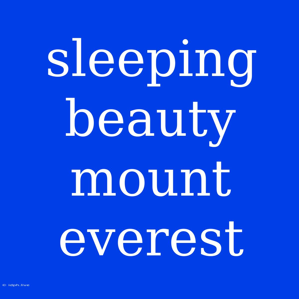 Sleeping Beauty Mount Everest