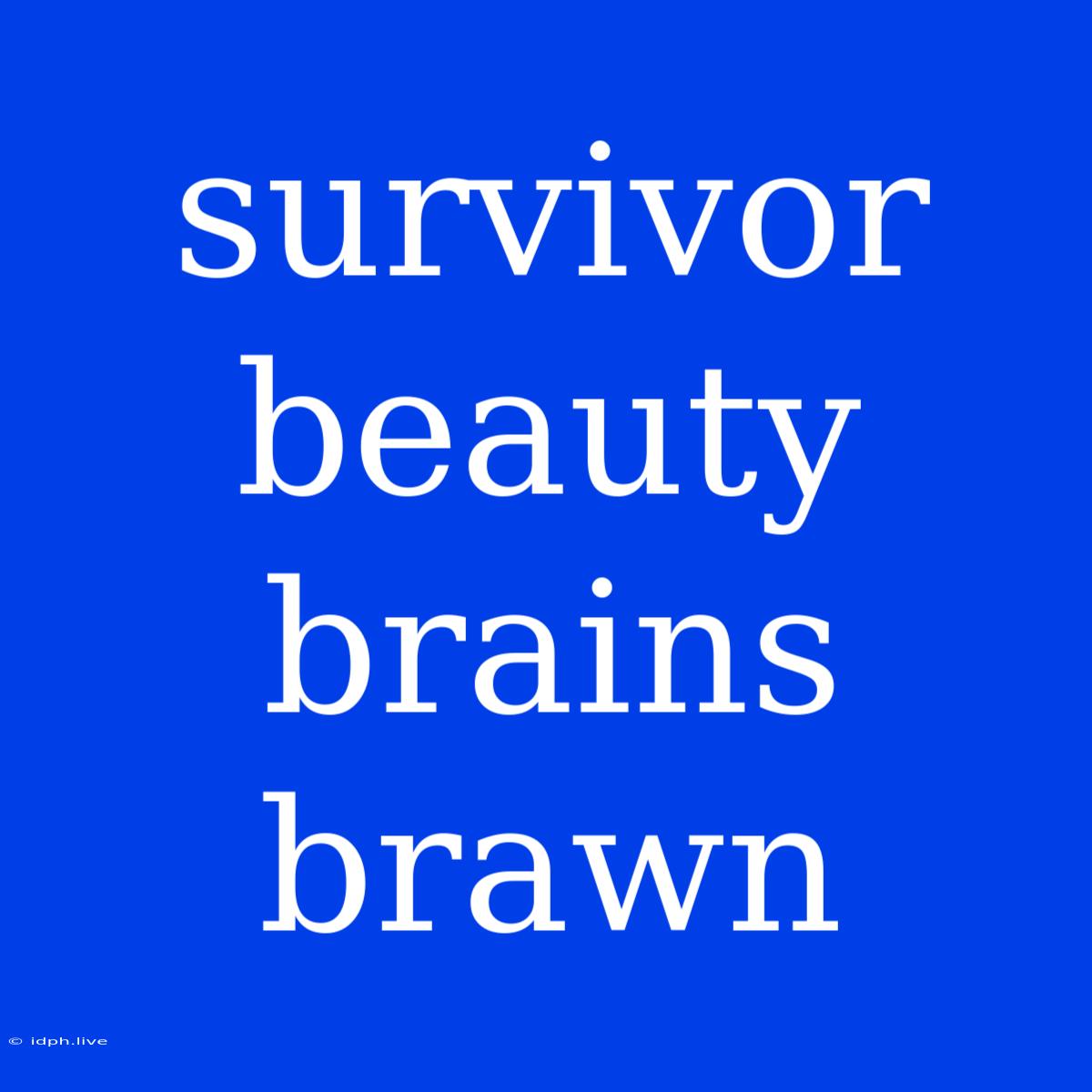 Survivor Beauty Brains Brawn