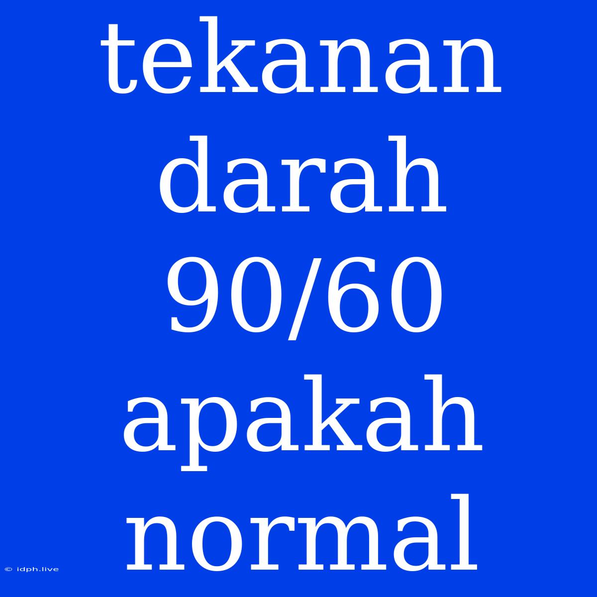 Tekanan Darah 90/60 Apakah Normal