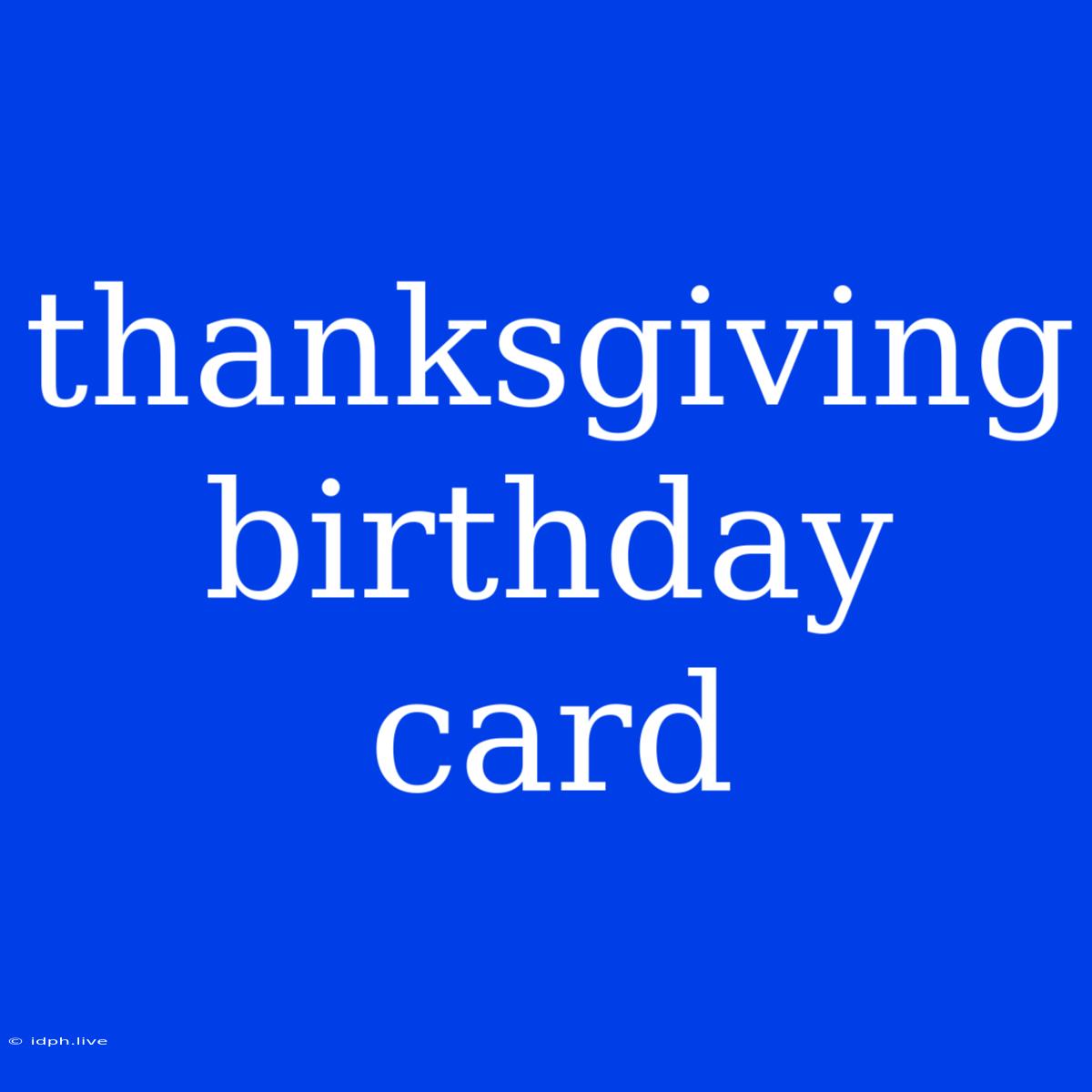 Thanksgiving Birthday Card