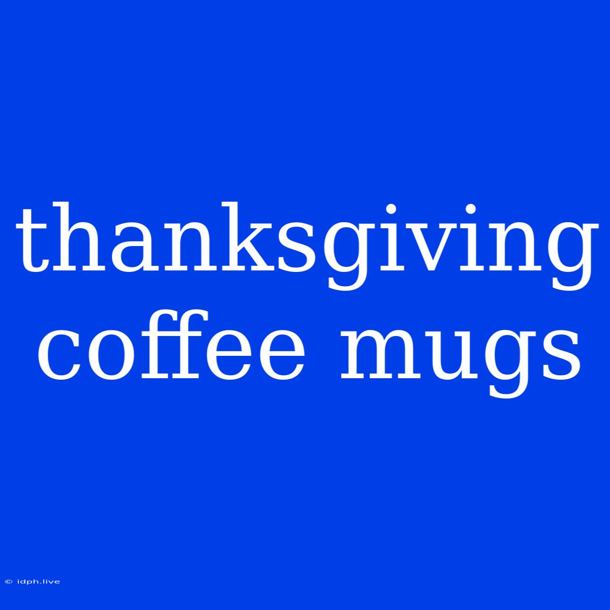 Thanksgiving Coffee Mugs