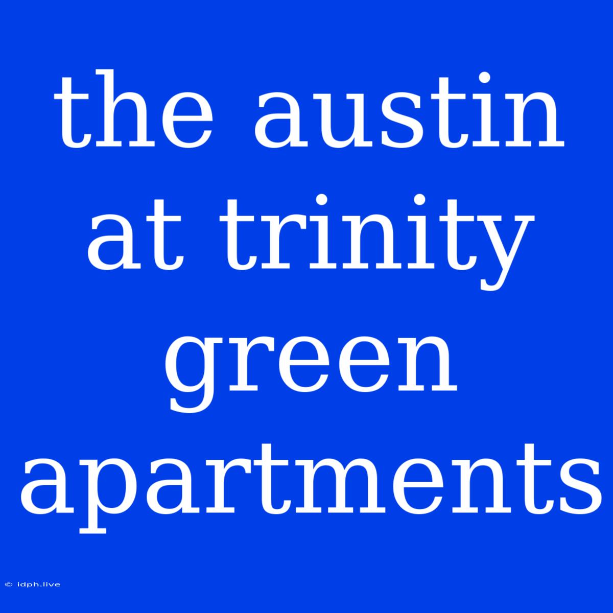 The Austin At Trinity Green Apartments