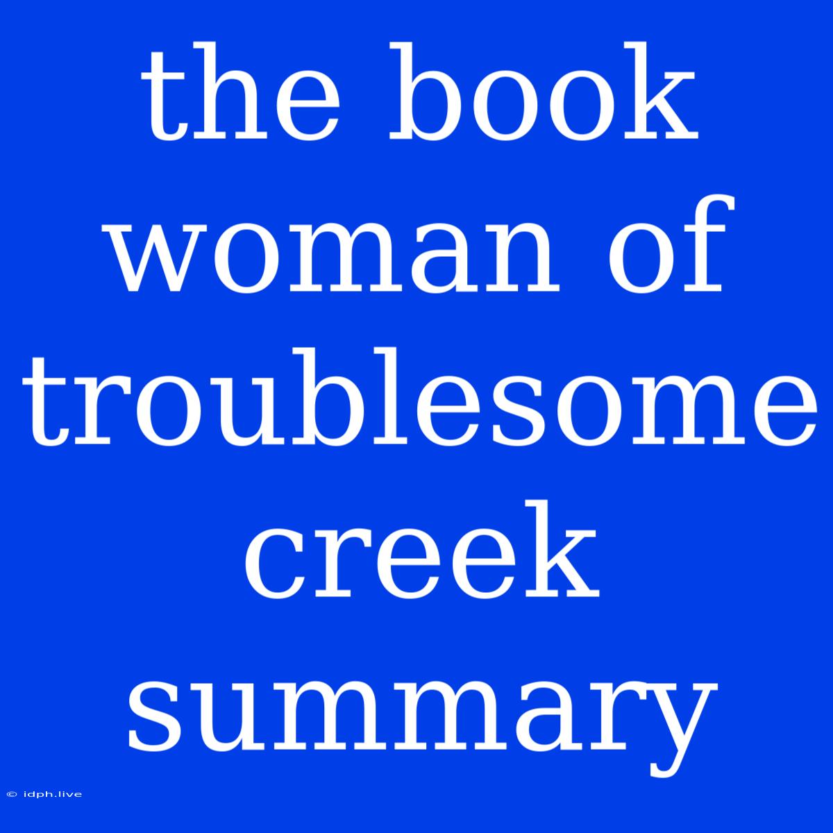 The Book Woman Of Troublesome Creek Summary