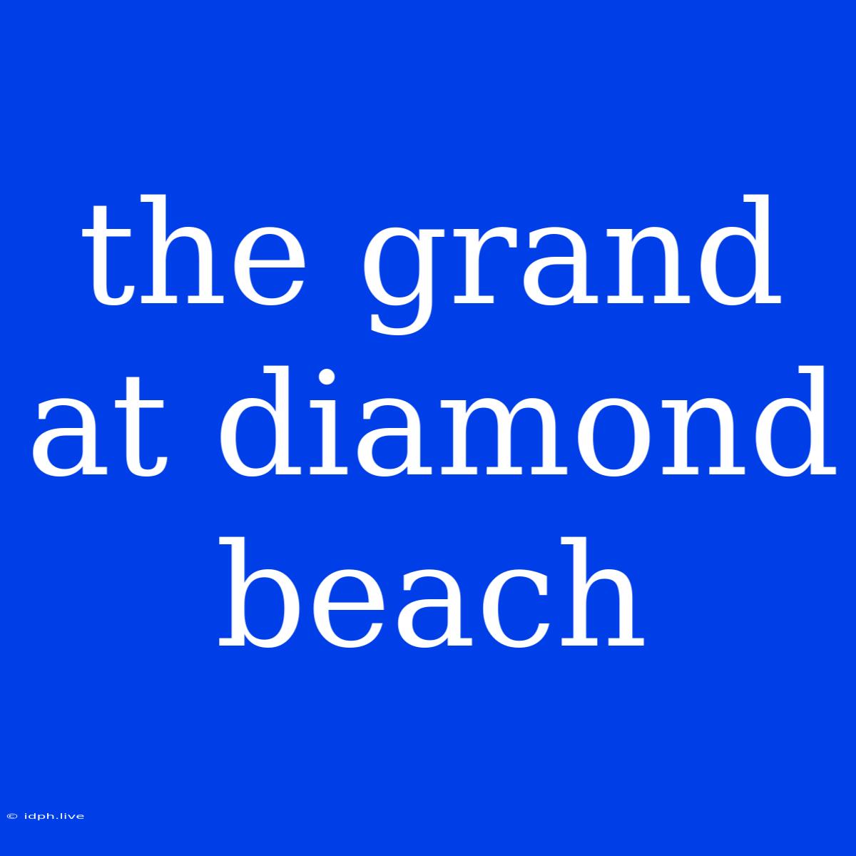 The Grand At Diamond Beach