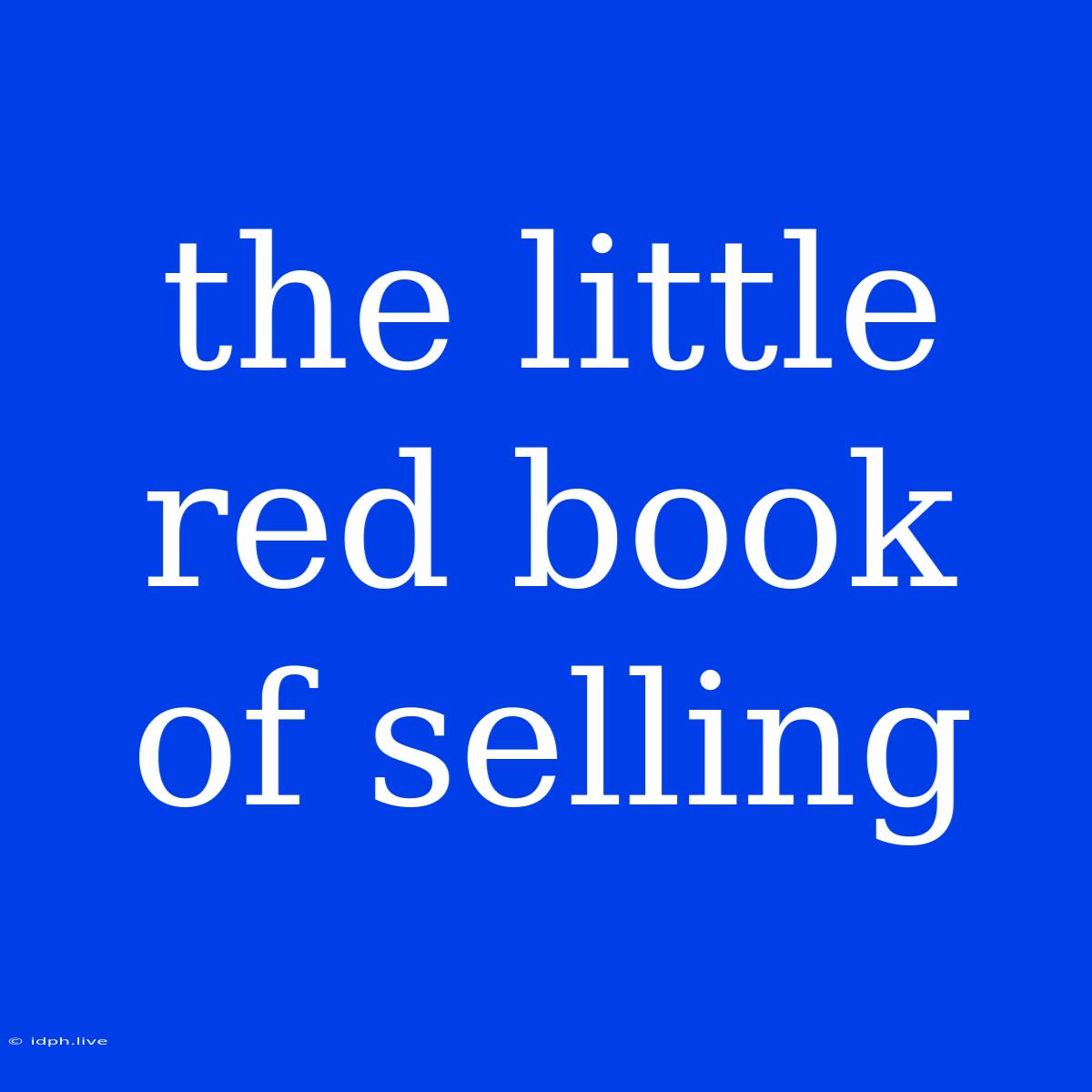 The Little Red Book Of Selling