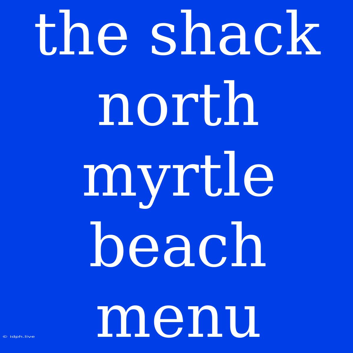 The Shack North Myrtle Beach Menu