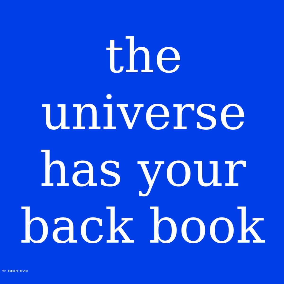 The Universe Has Your Back Book