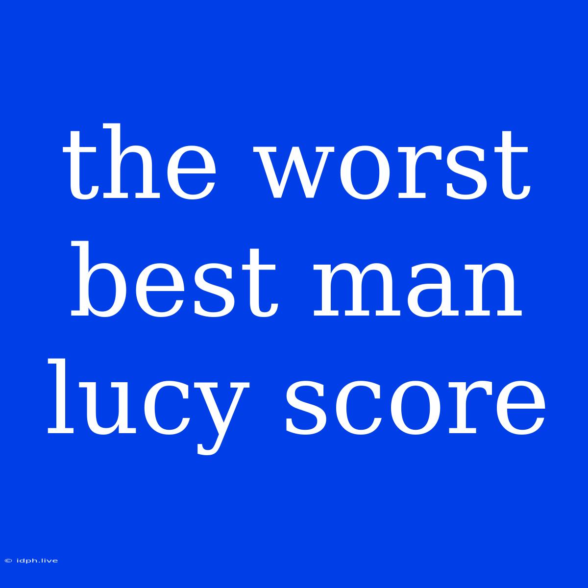 The Worst Best Man Lucy Score