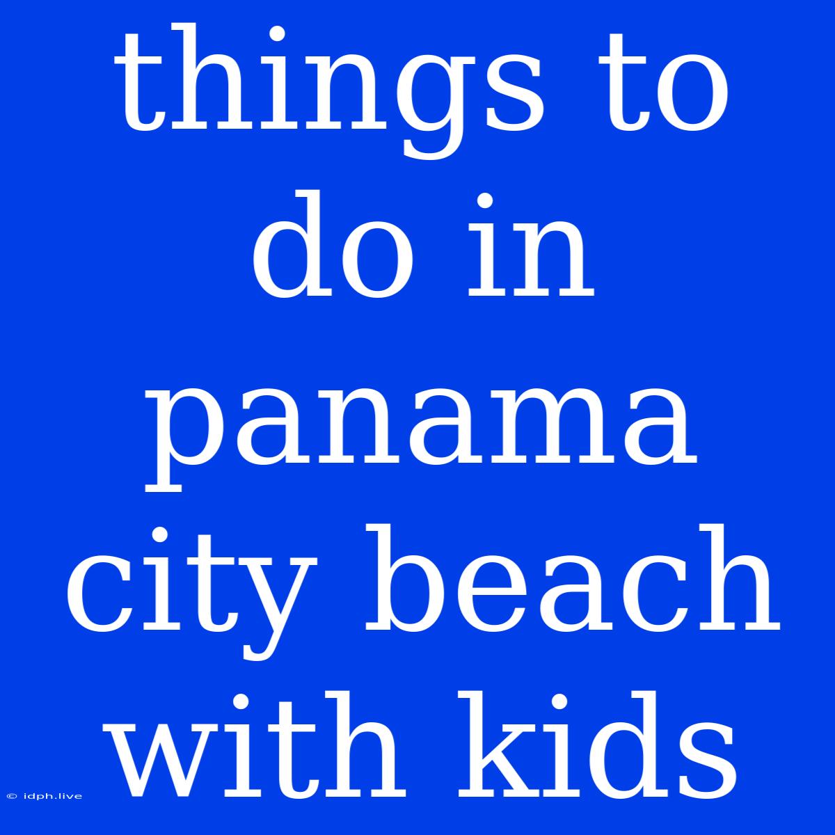 Things To Do In Panama City Beach With Kids