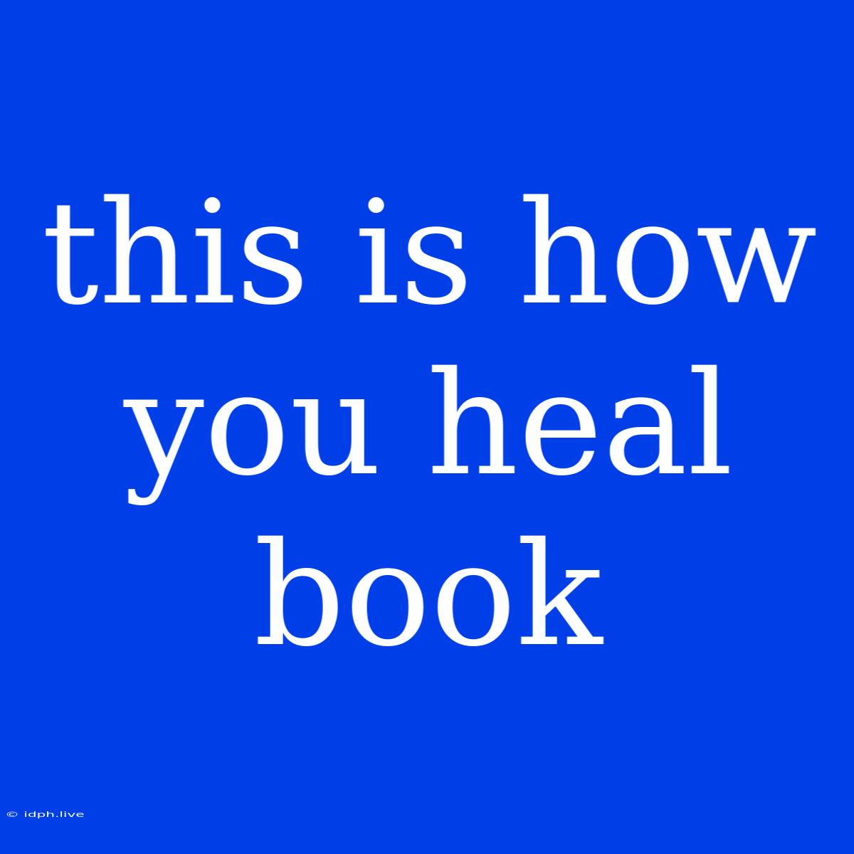 This Is How You Heal Book