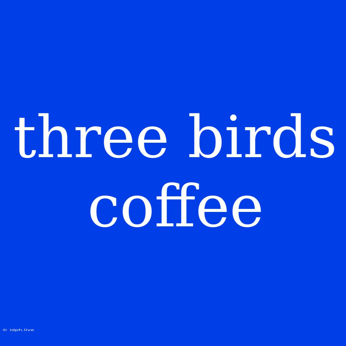 Three Birds Coffee