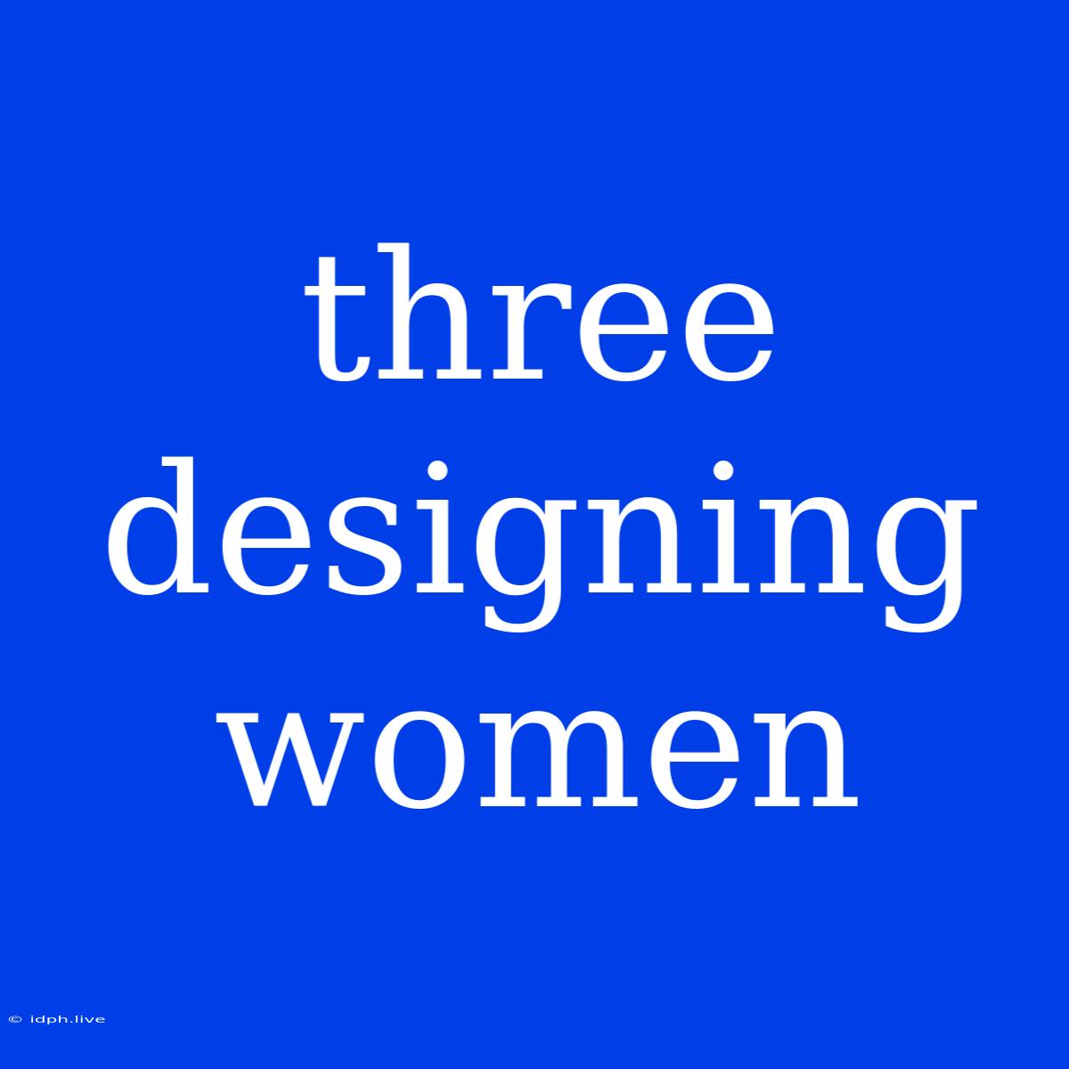 Three Designing Women