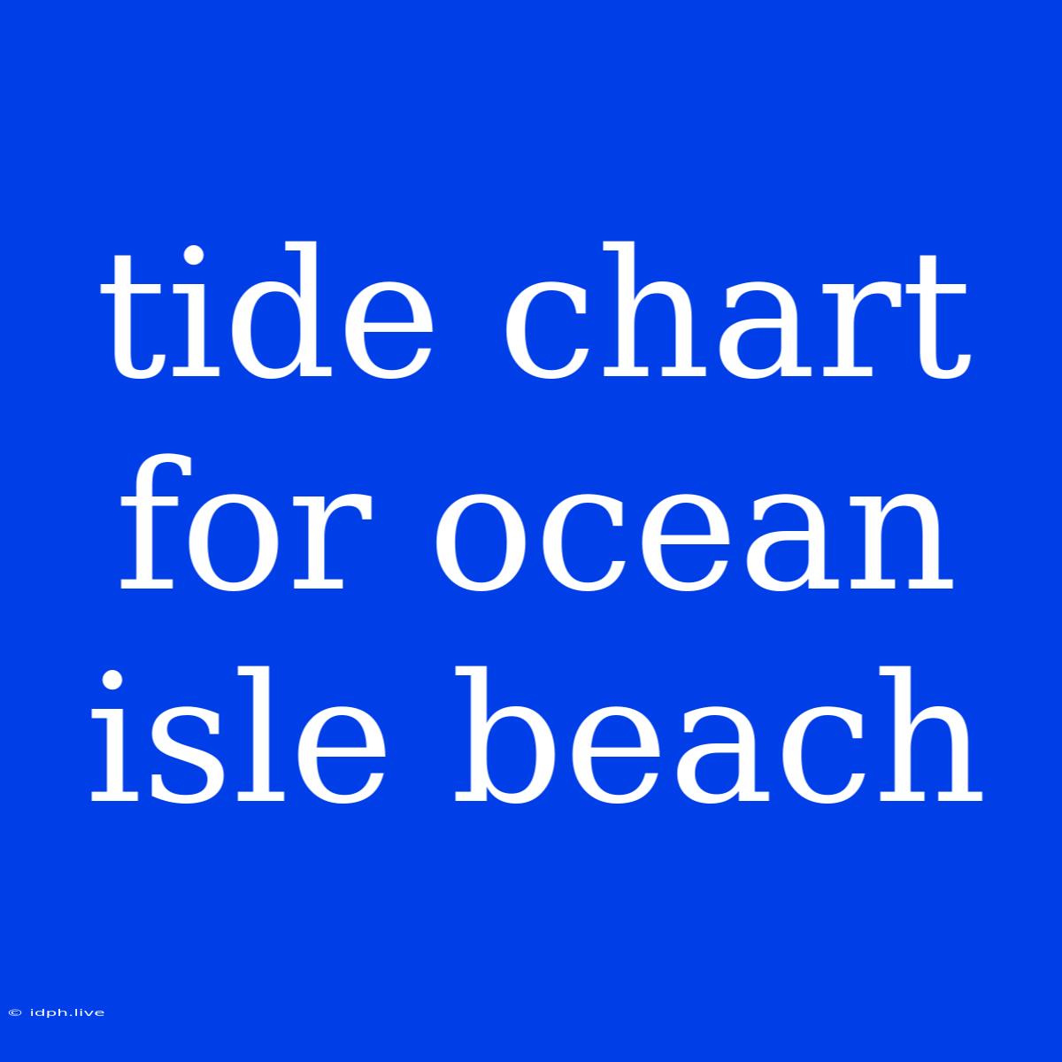 Tide Chart For Ocean Isle Beach