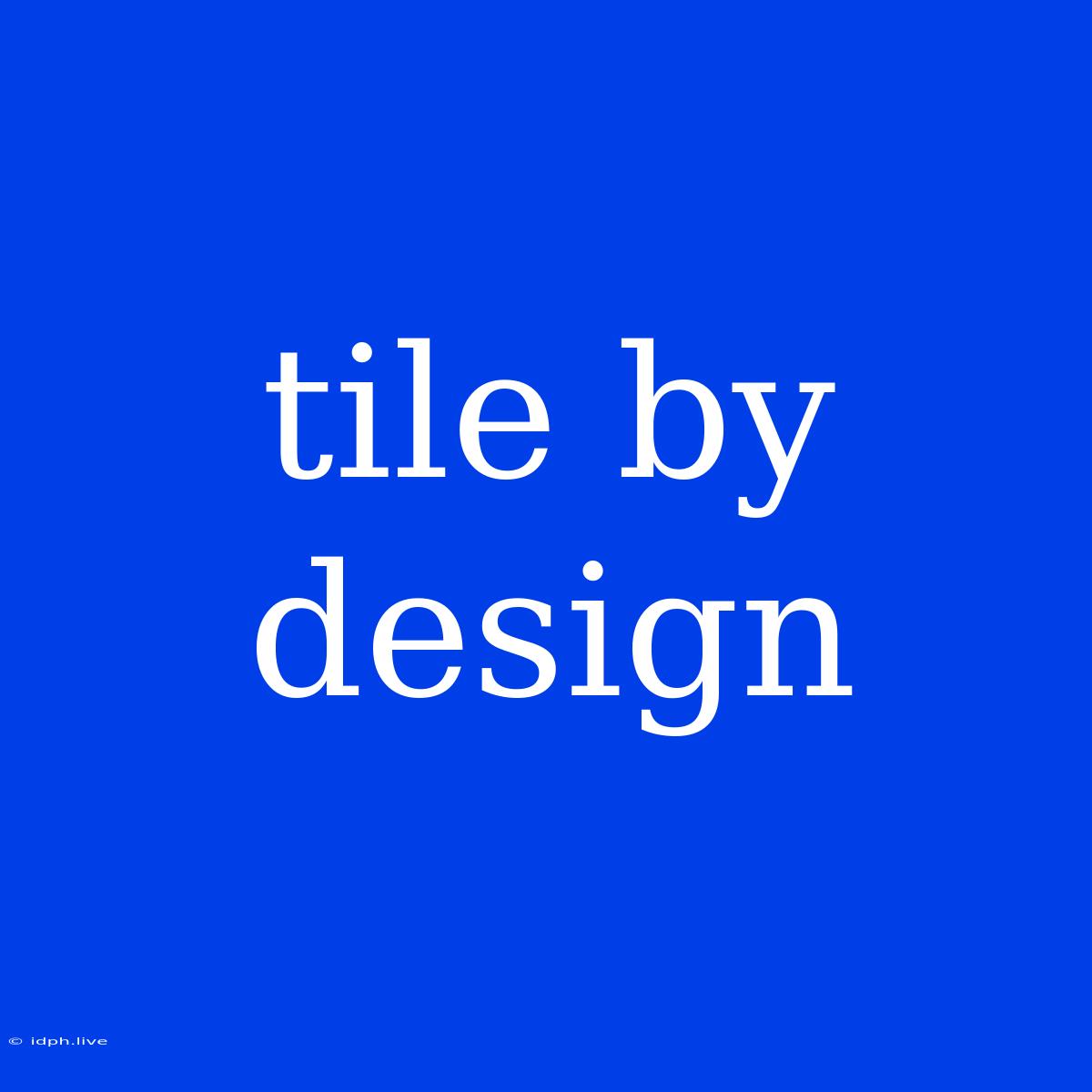 Tile By Design