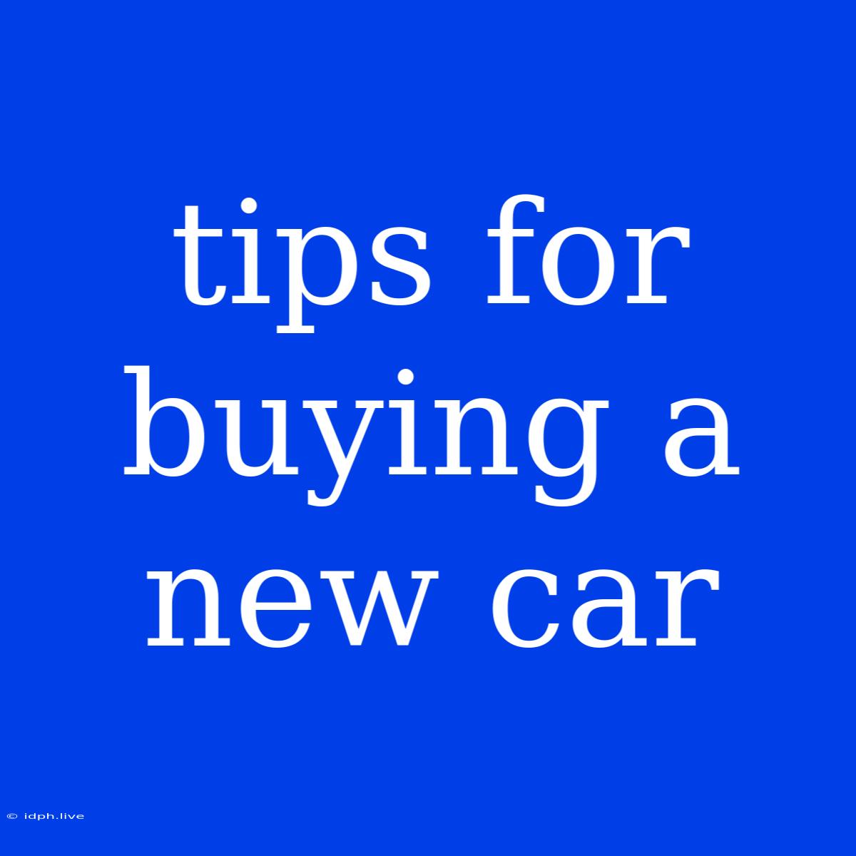 Tips For Buying A New Car