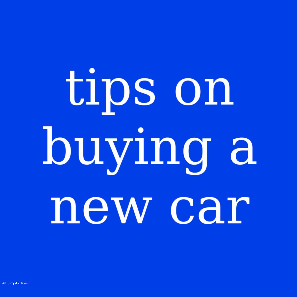 Tips On Buying A New Car