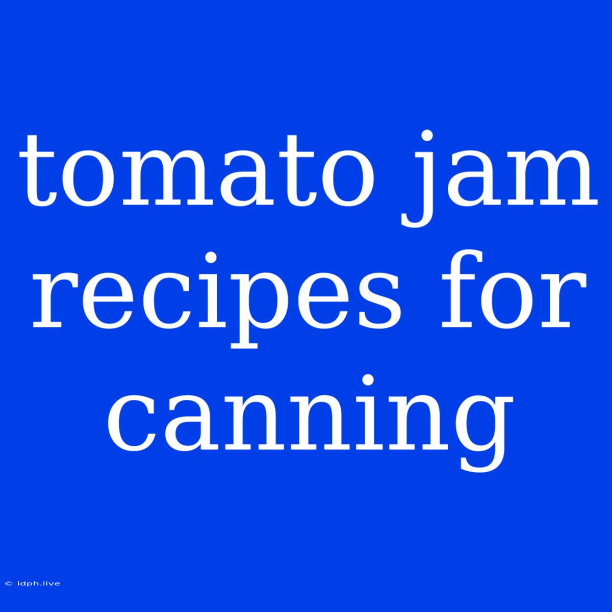 Tomato Jam Recipes For Canning