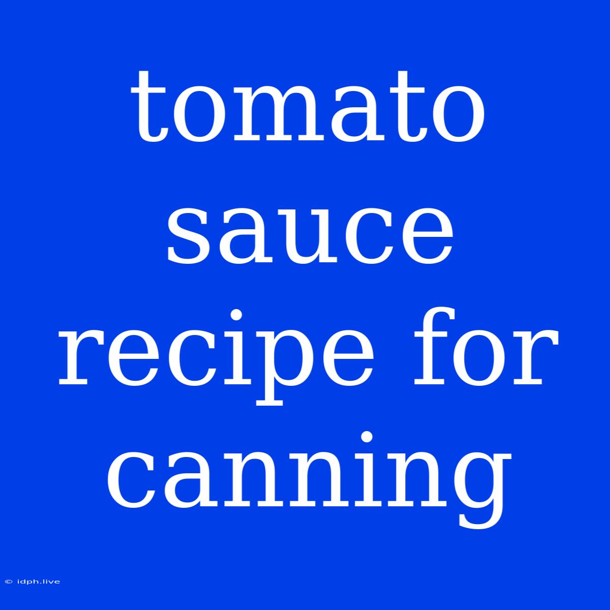 Tomato Sauce Recipe For Canning