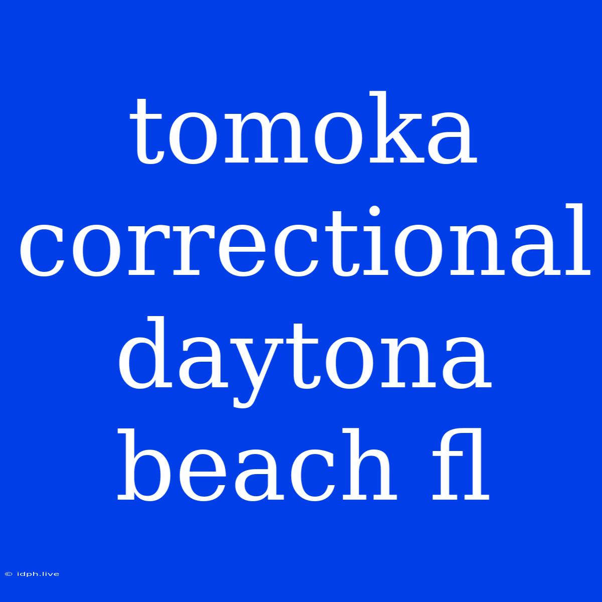 Tomoka Correctional Daytona Beach Fl